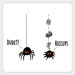 Two Little Spiders "Dude?!" "Hiccups" funny webbing design Magnet